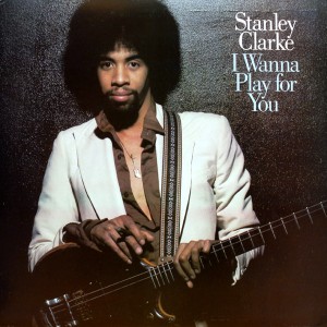 STANLEY CLARKE I WANNA PLAY FOR YOU