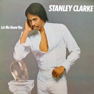STANLEY CLARKE LET ME KNOW YOU